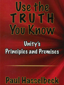 Use the Truth You Know: Unity's Principles and Premises