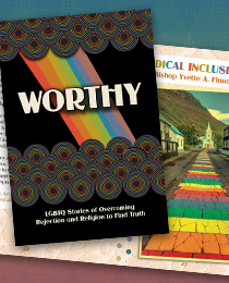 Worthy: LGBTQ Stories of Overcoming Rejection and Religion to Find Truth - Print Version