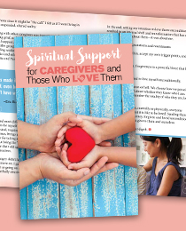 Spiritual Support for Caregivers and Those Who Love Them - Print Version