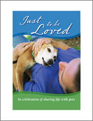 Just To Be Loved: In Celebration Of Sharing Life With Pets
