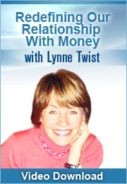 Lynne Twist - Redefining Our Relationship With Money