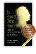 Essential Charles Fillmore: A Guide to Practical Mysticism and Metaphysics