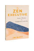 The Zen Executive: Gems of Wisdom for Enlightened Leadership